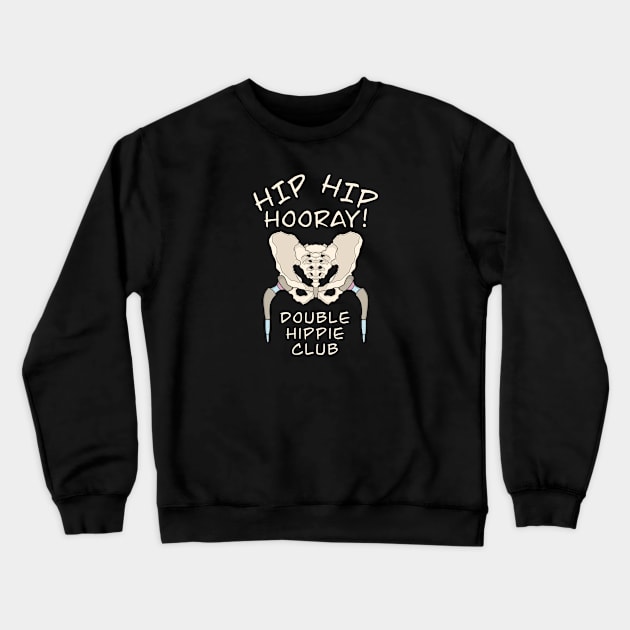 Hip Replacement Surgery HIP HIP HOORAY DOUBLE HIPPIE CLUB Crewneck Sweatshirt by ScottyGaaDo